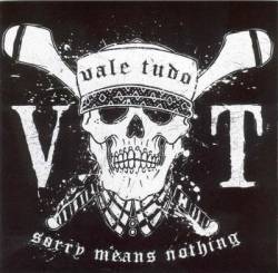 Vale Tudo : Sorry Means Nothing